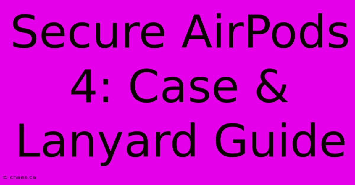 Secure AirPods 4: Case & Lanyard Guide