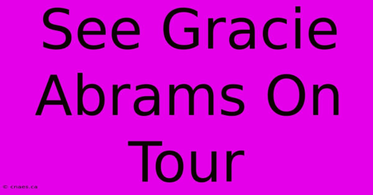 See Gracie Abrams On Tour