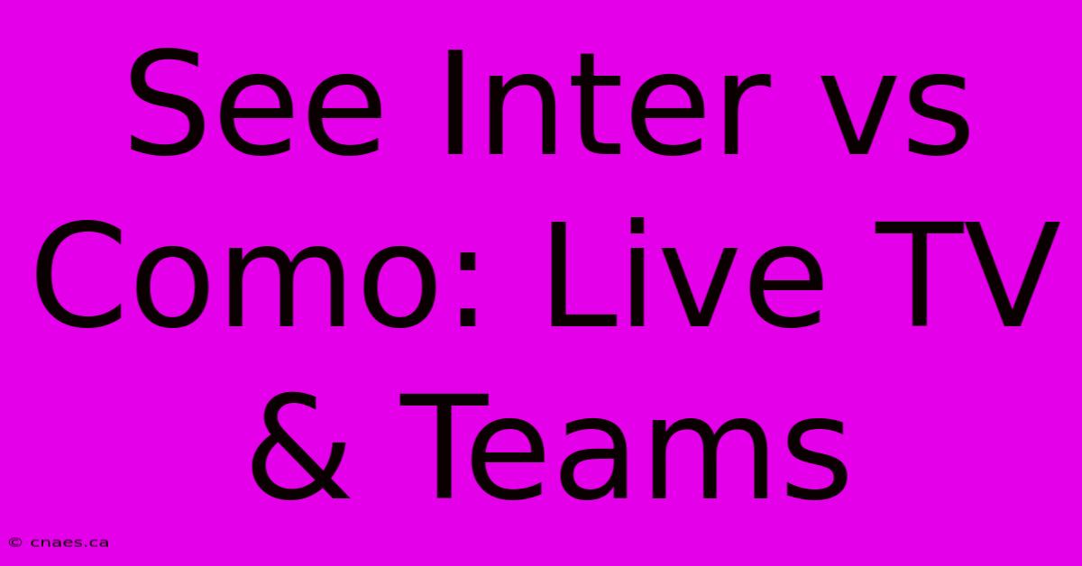 See Inter Vs Como: Live TV & Teams