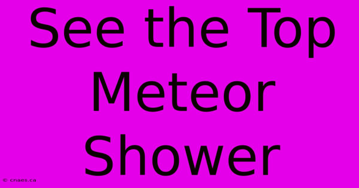 See The Top Meteor Shower