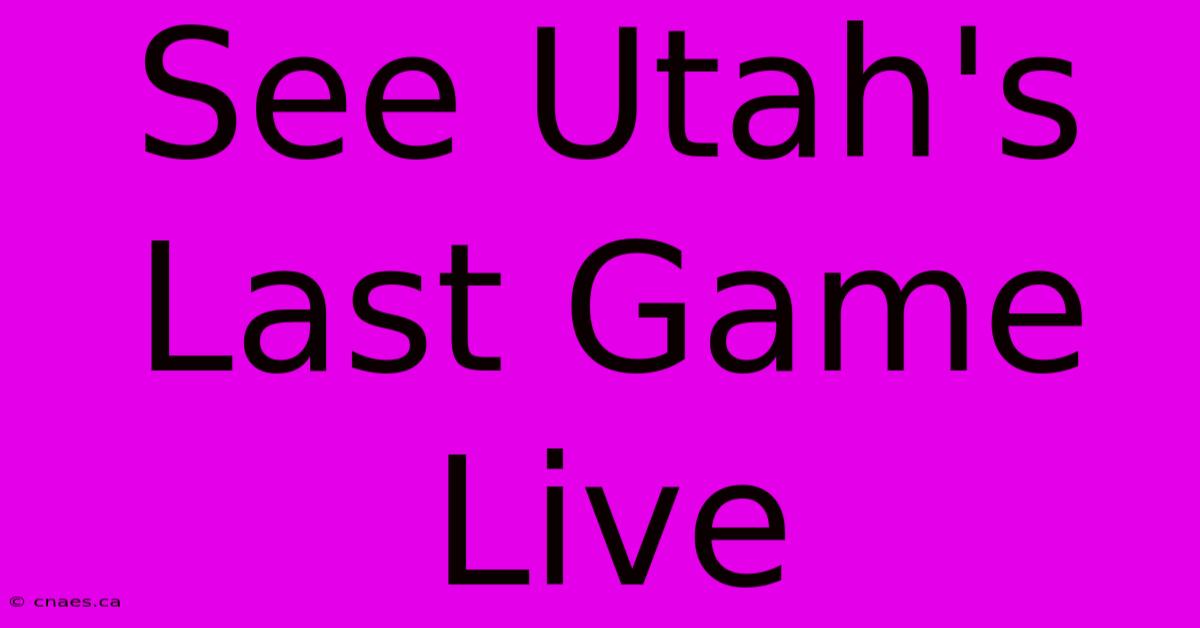 See Utah's Last Game Live