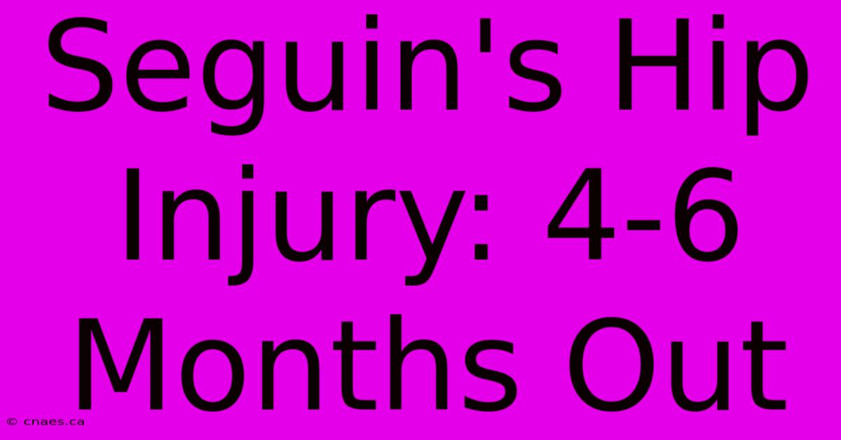 Seguin's Hip Injury: 4-6 Months Out