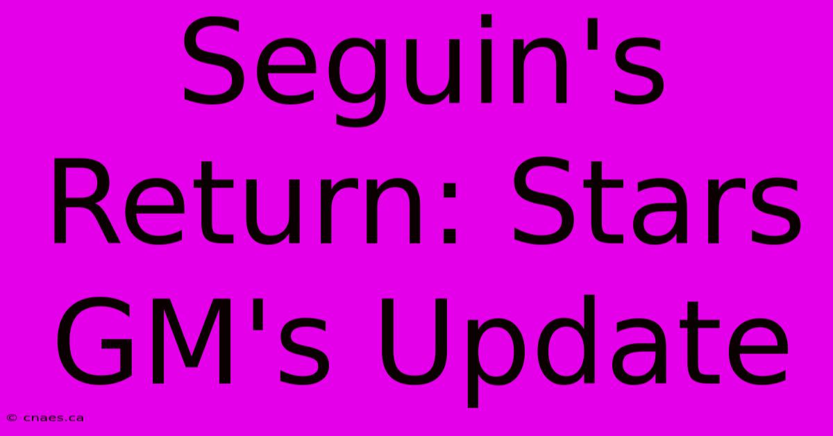 Seguin's Return: Stars GM's Update