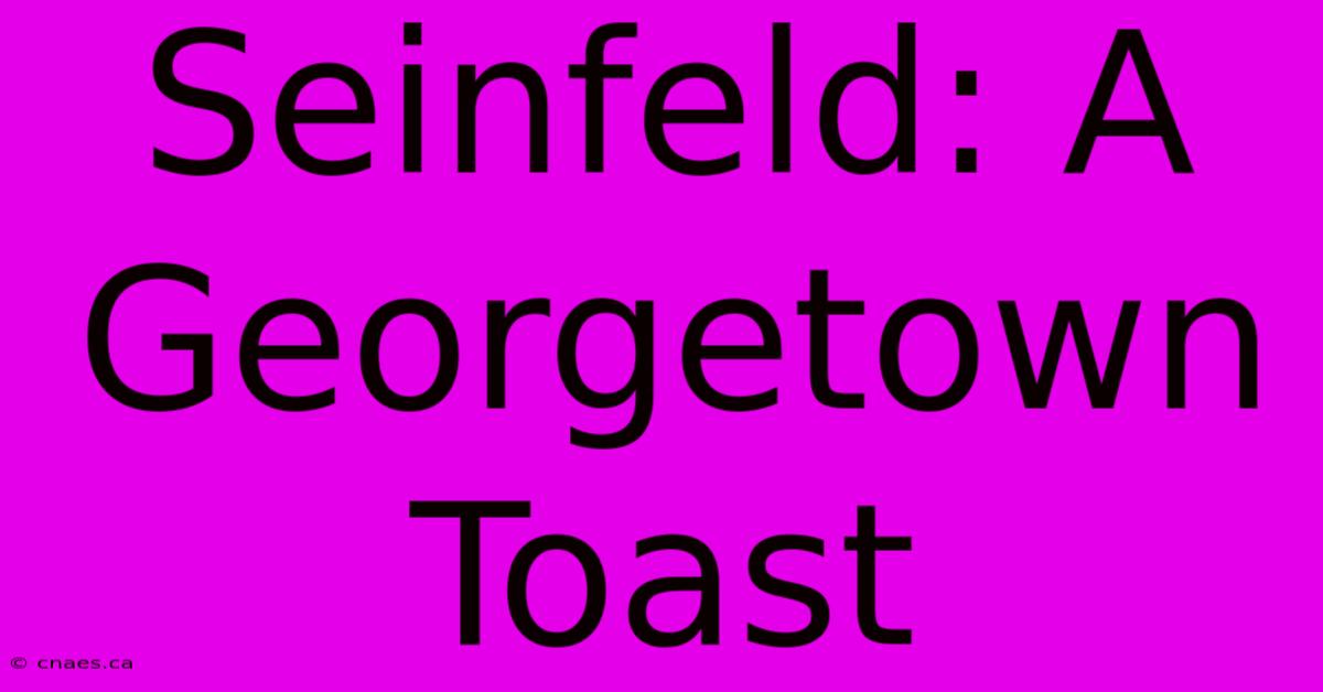 Seinfeld: A Georgetown Toast