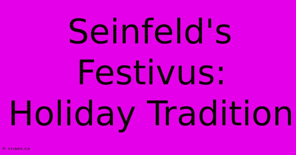 Seinfeld's Festivus: Holiday Tradition