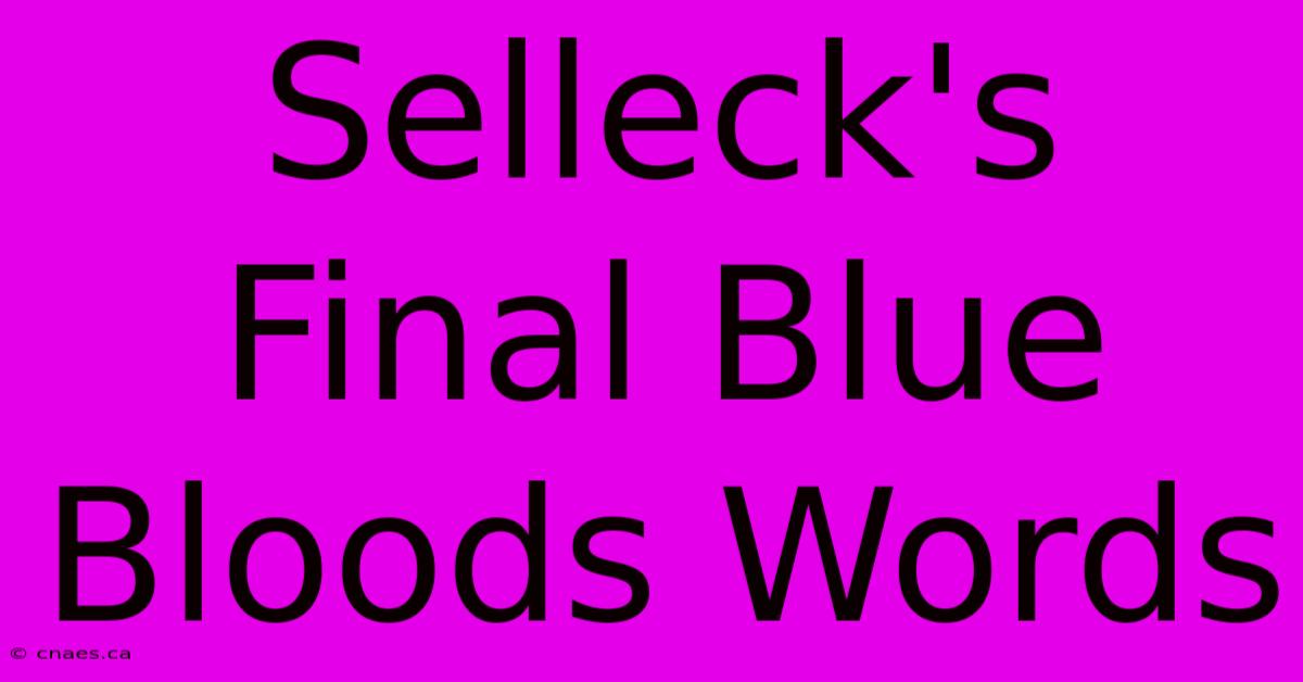 Selleck's Final Blue Bloods Words