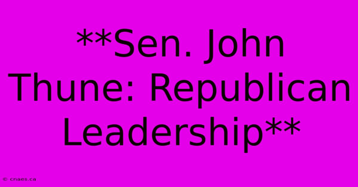 **Sen. John Thune: Republican Leadership**