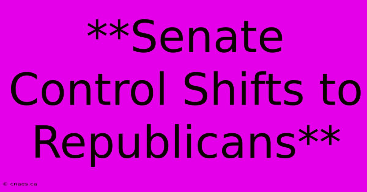 **Senate Control Shifts To Republicans** 