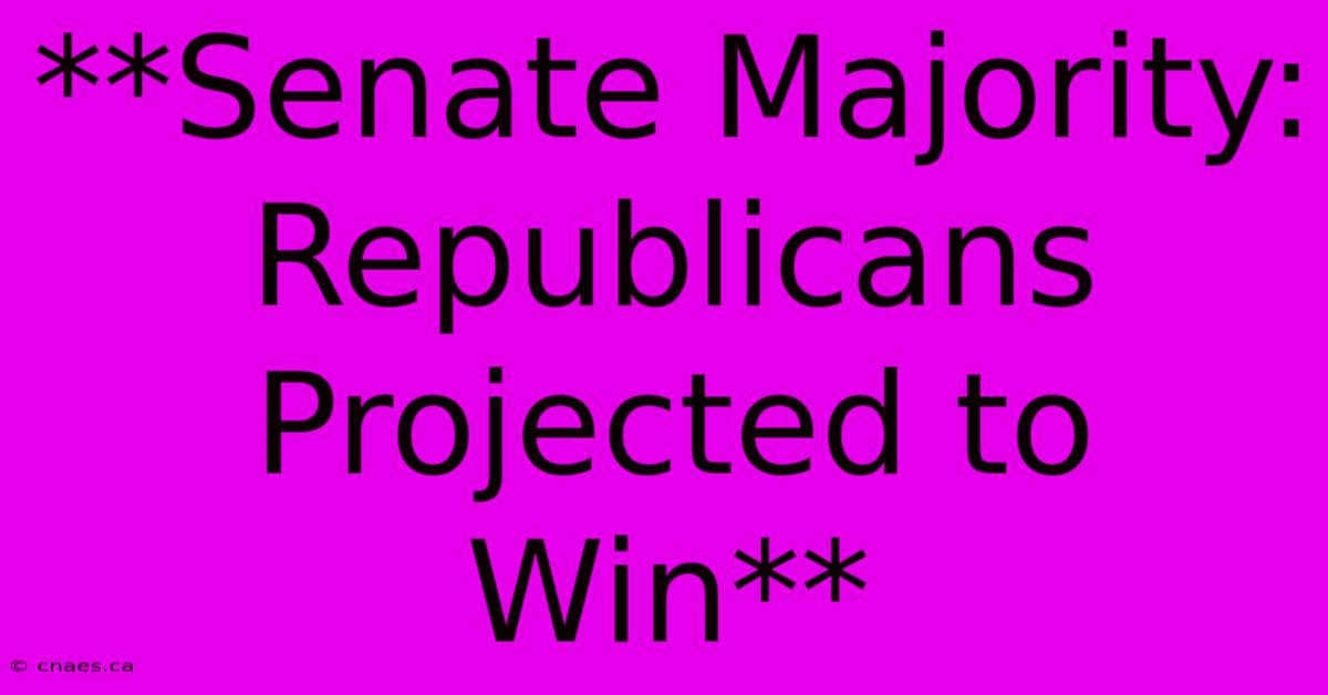 **Senate Majority: Republicans Projected To Win**