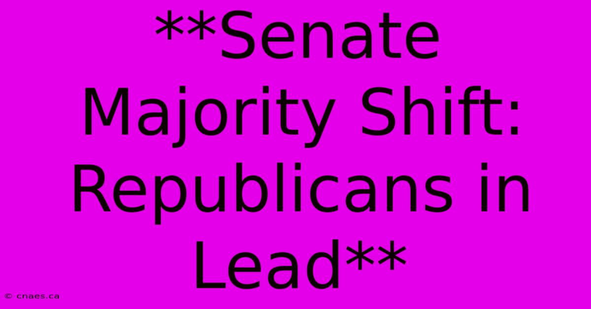 **Senate Majority Shift: Republicans In Lead** 