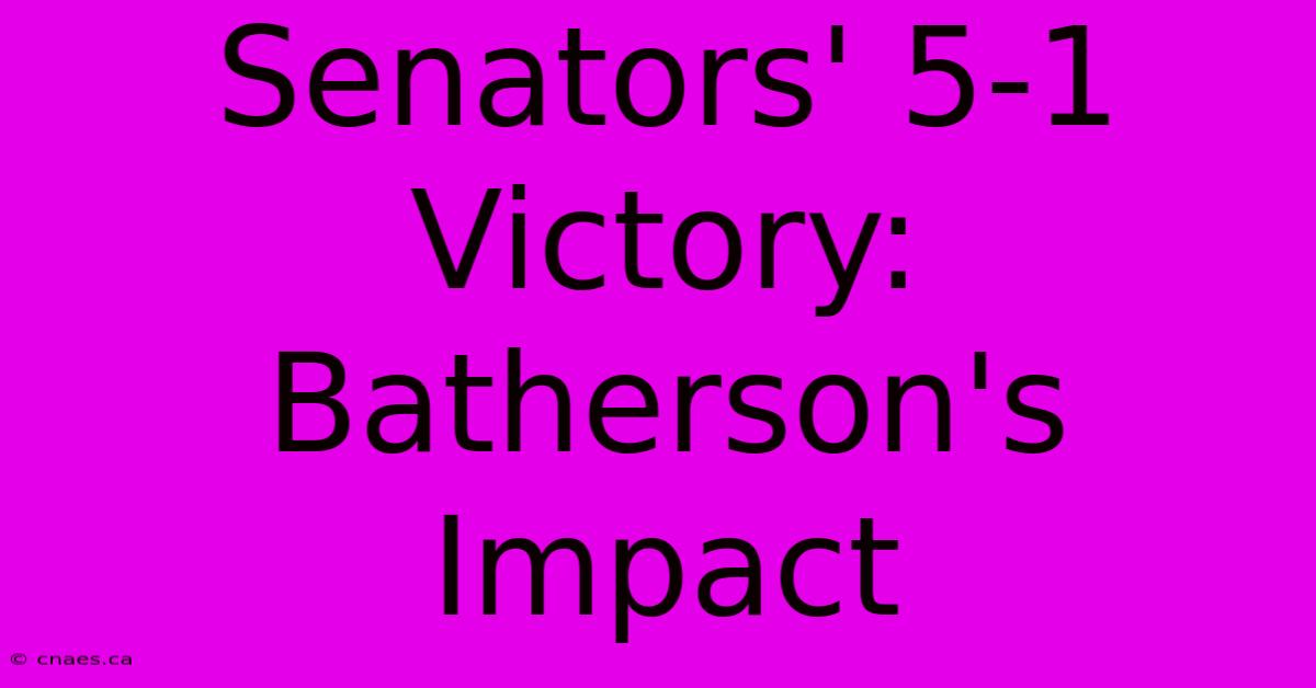 Senators' 5-1 Victory: Batherson's Impact