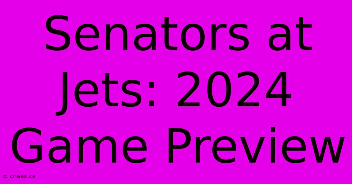 Senators At Jets: 2024 Game Preview