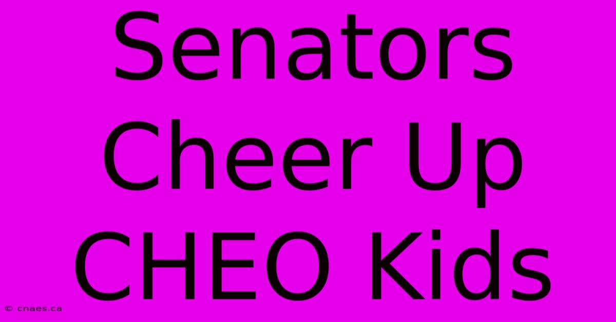 Senators Cheer Up CHEO Kids