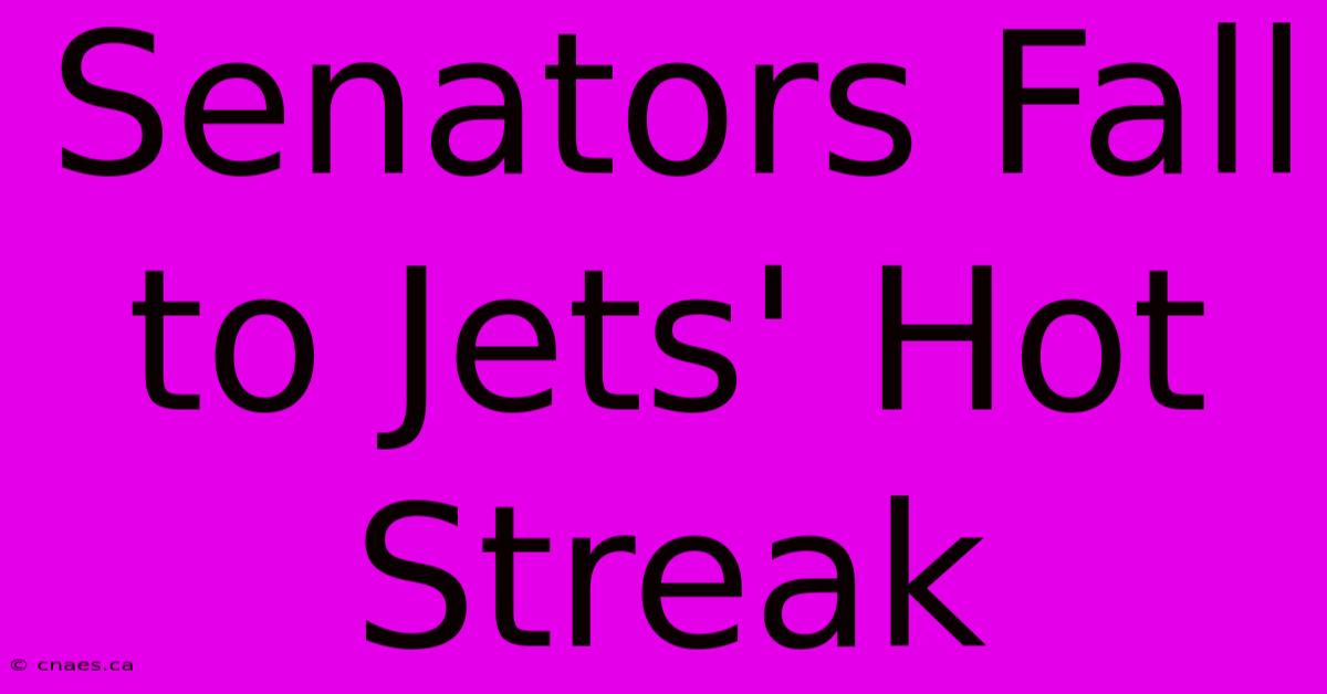 Senators Fall To Jets' Hot Streak