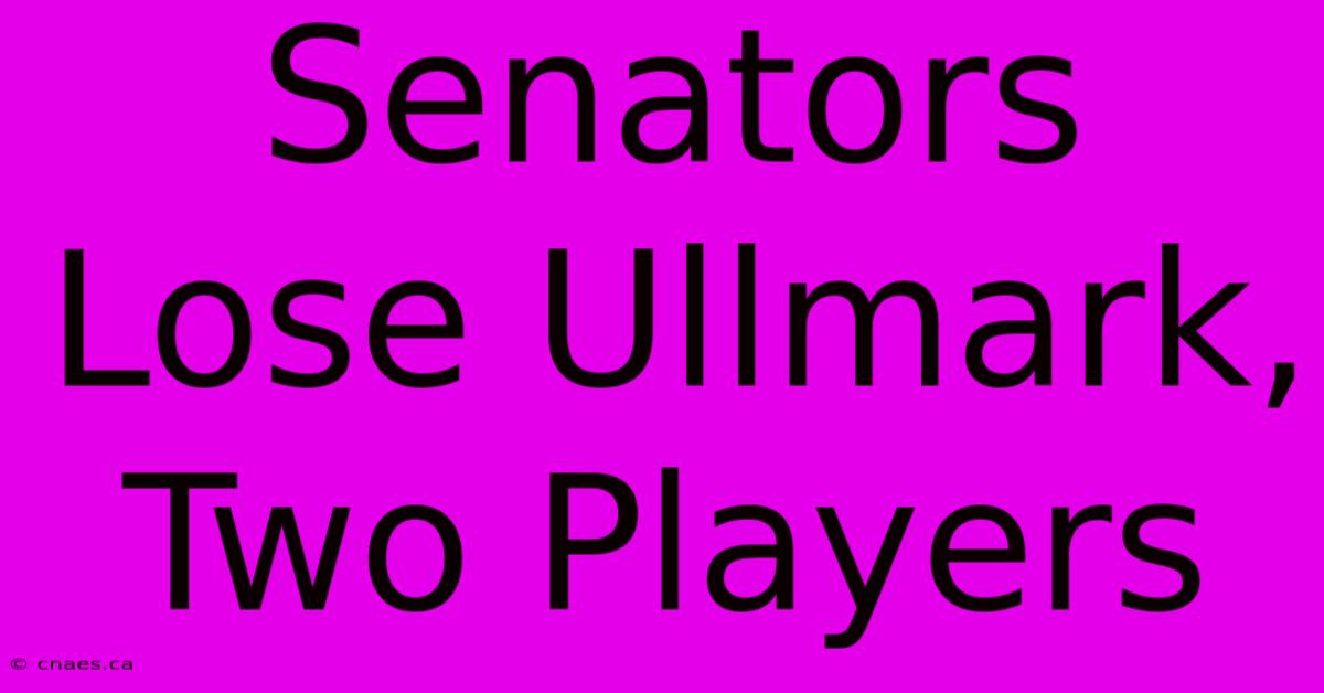 Senators Lose Ullmark, Two Players