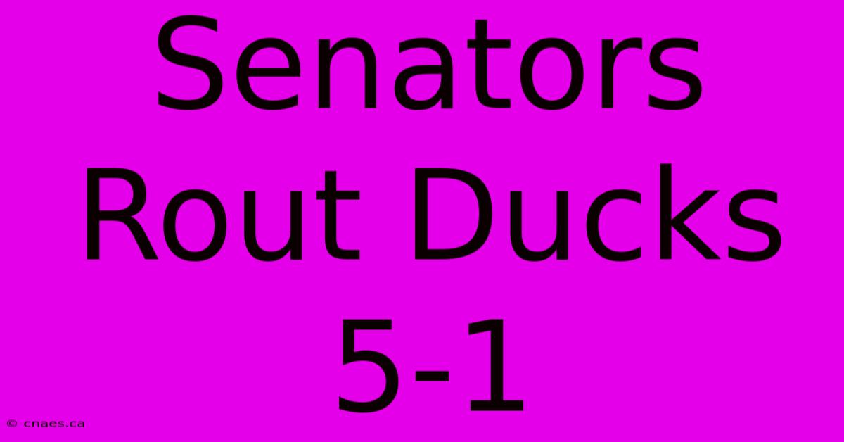 Senators Rout Ducks 5-1