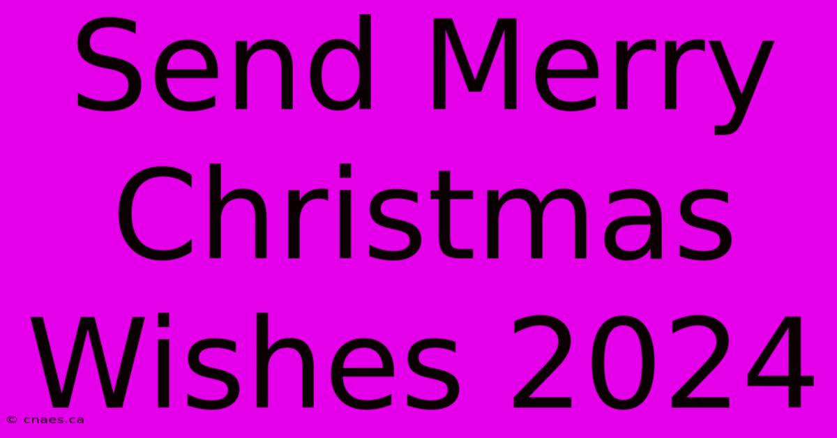 Send Merry Christmas Wishes 2024