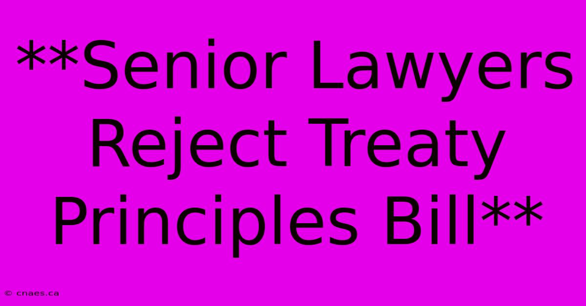 **Senior Lawyers Reject Treaty Principles Bill**