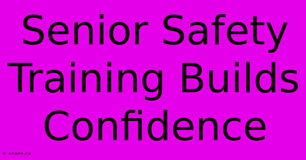 Senior Safety Training Builds Confidence