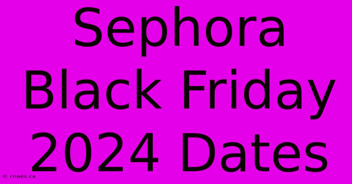 Sephora Black Friday 2024 Dates