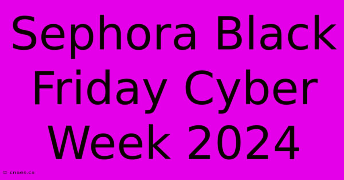 Sephora Black Friday Cyber Week 2024