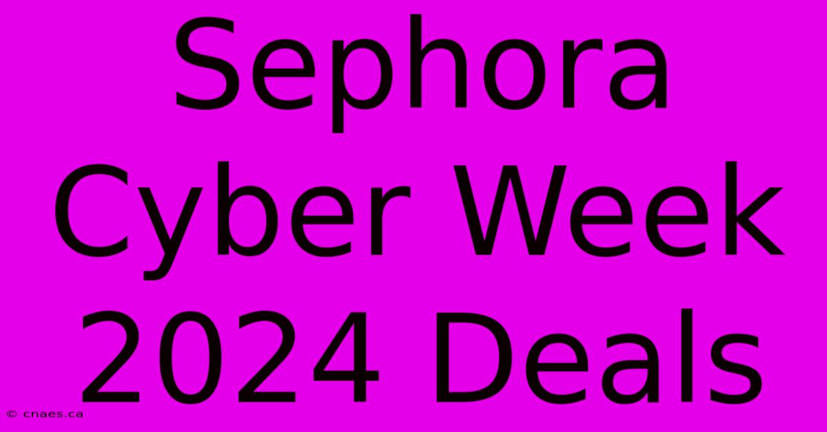 Sephora Cyber Week 2024 Deals