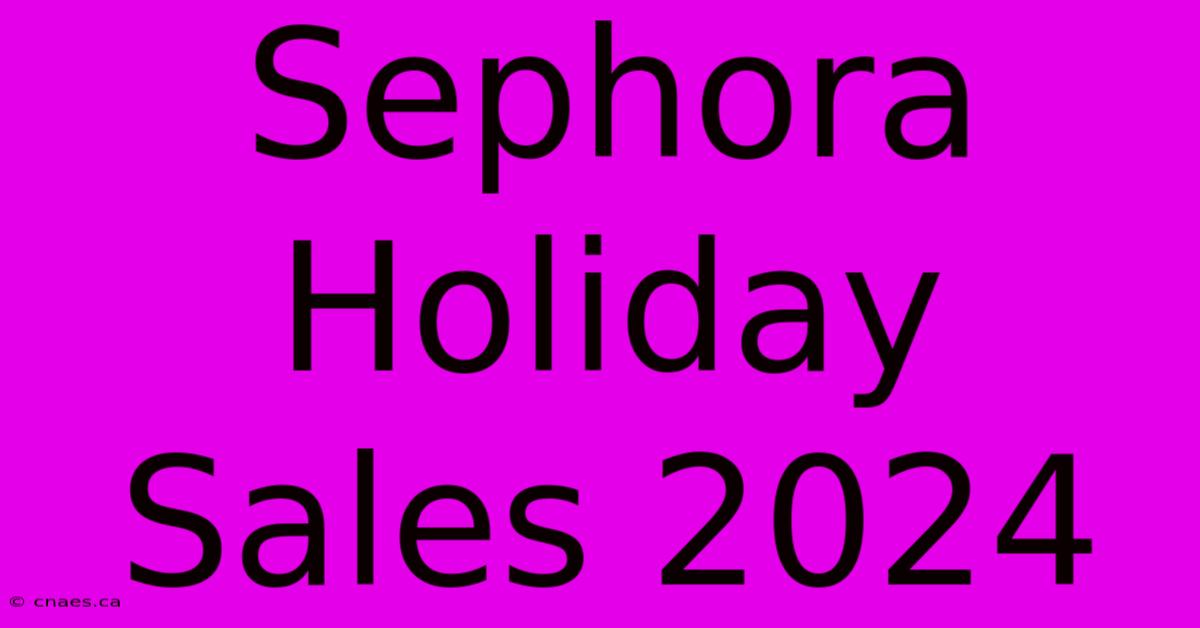 Sephora Holiday Sales 2024