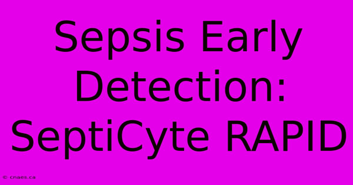 Sepsis Early Detection: SeptiCyte RAPID