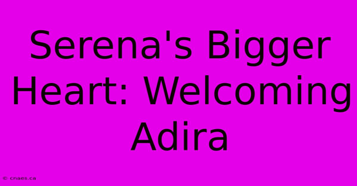 Serena's Bigger Heart: Welcoming Adira