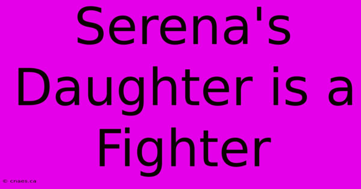 Serena's Daughter Is A Fighter