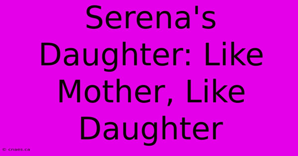 Serena's Daughter: Like Mother, Like Daughter