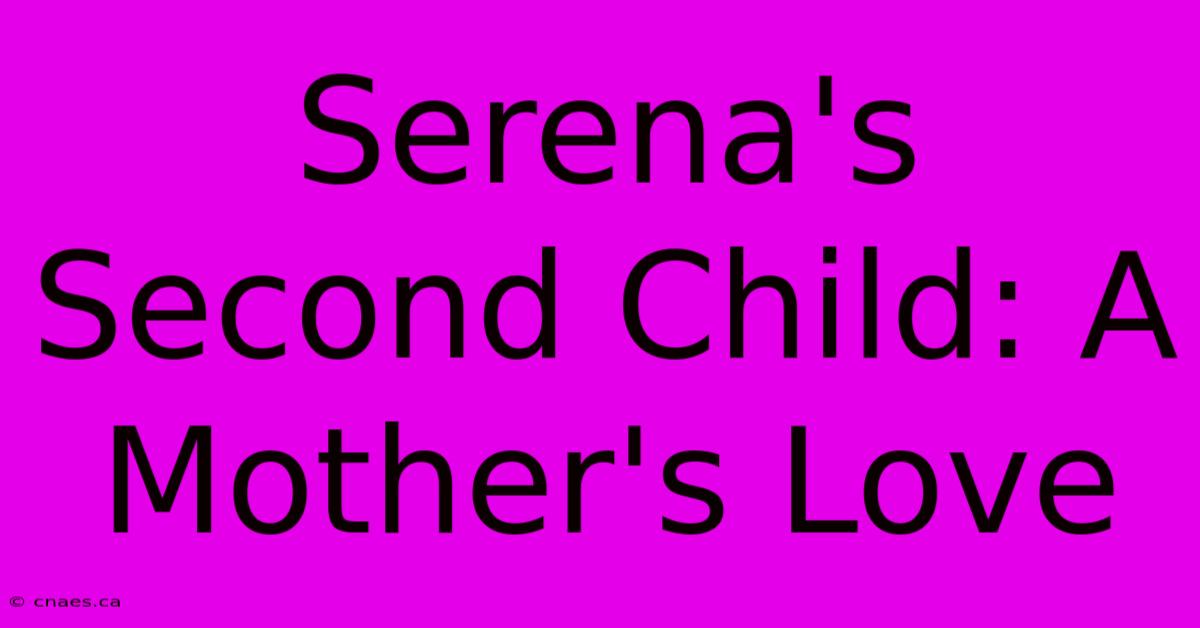 Serena's Second Child: A Mother's Love