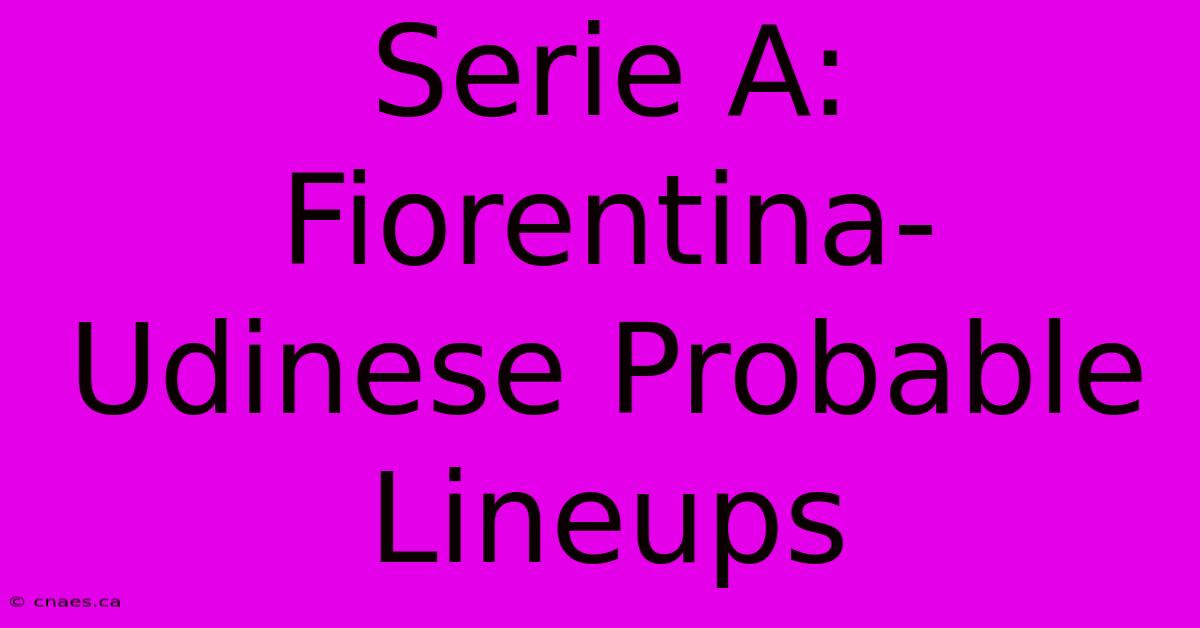 Serie A: Fiorentina-Udinese Probable Lineups