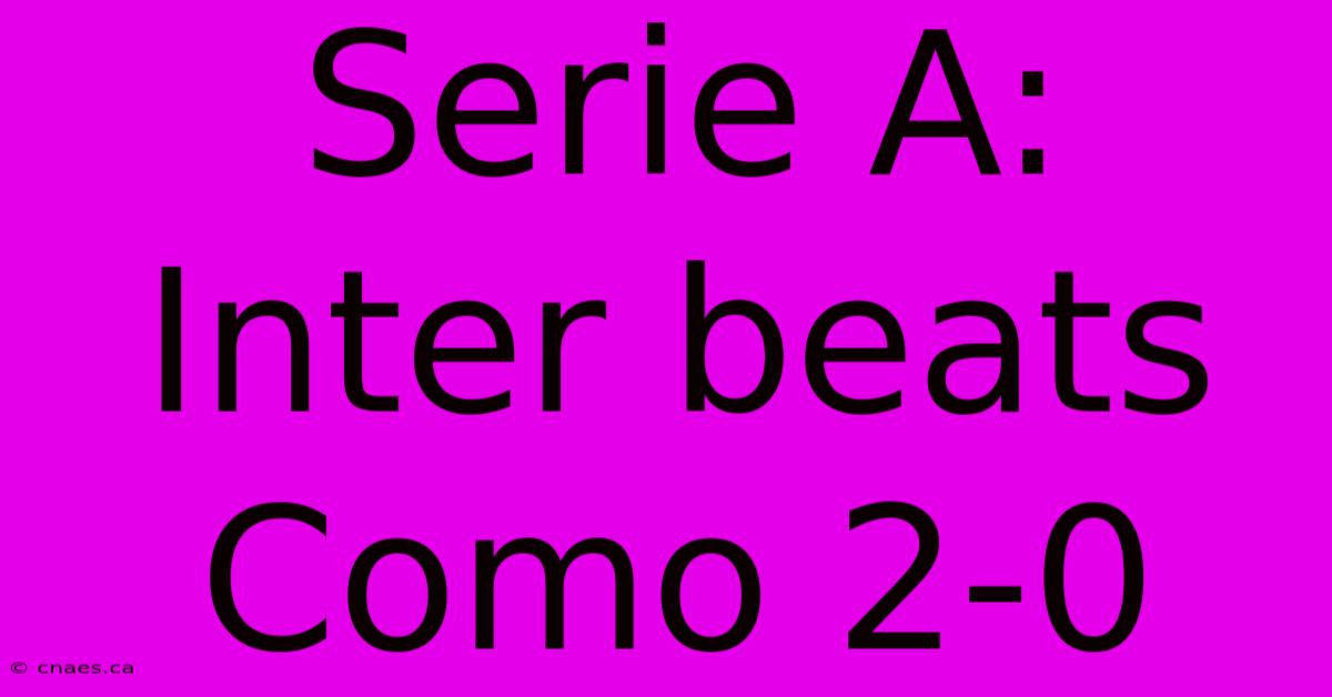 Serie A: Inter Beats Como 2-0