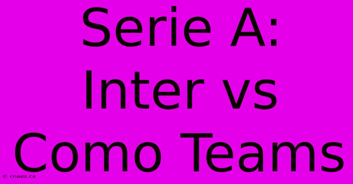 Serie A:  Inter Vs Como Teams