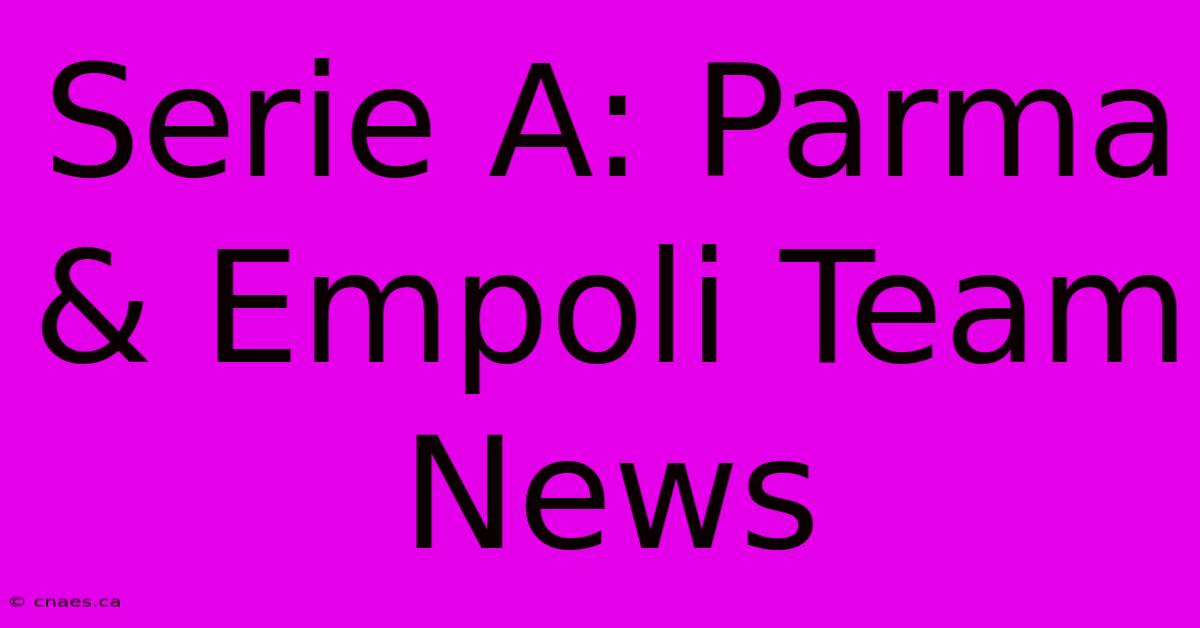 Serie A: Parma & Empoli Team News