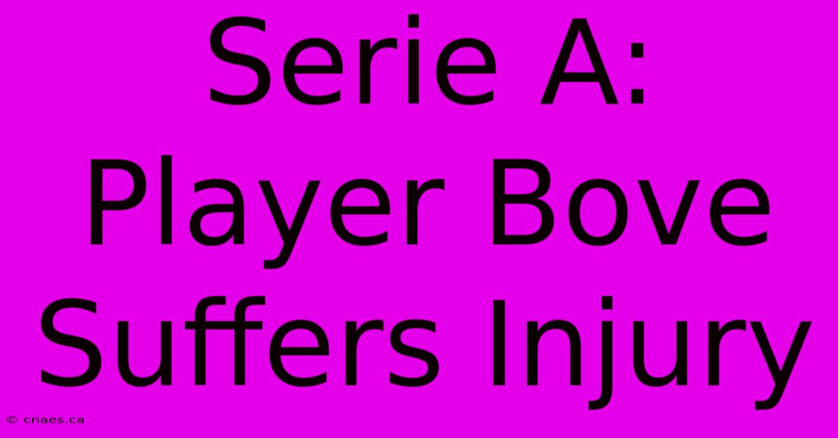 Serie A: Player Bove Suffers Injury