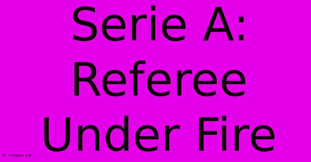 Serie A: Referee Under Fire