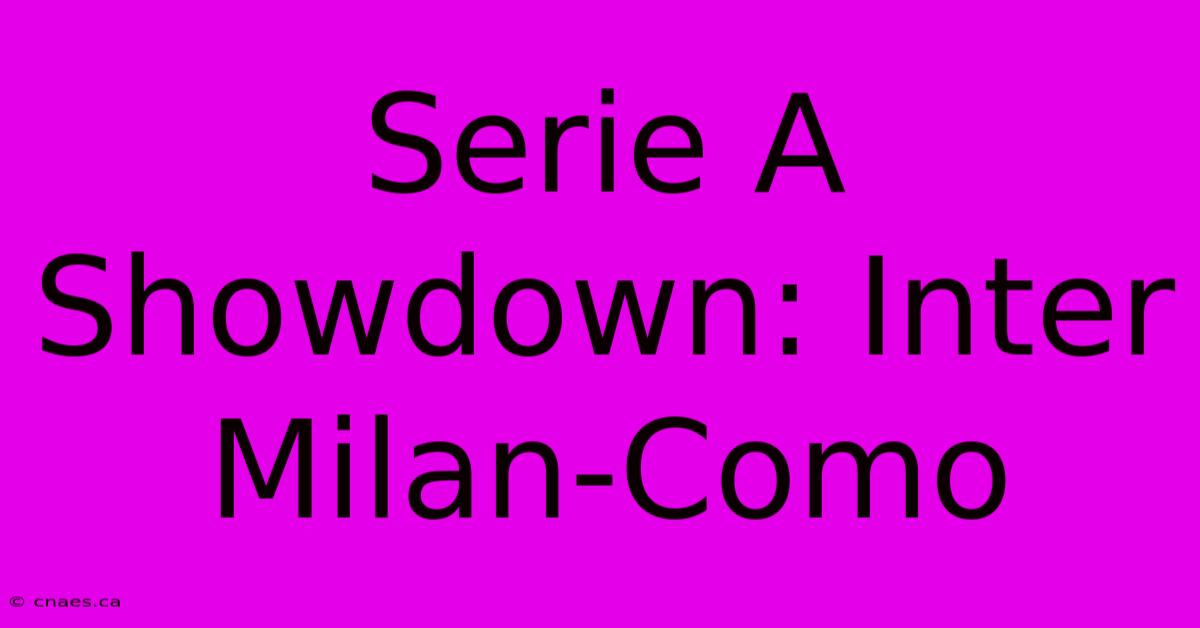 Serie A Showdown: Inter Milan-Como