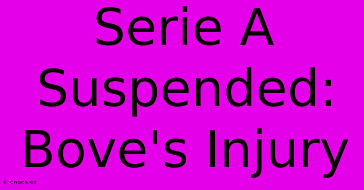 Serie A Suspended: Bove's Injury