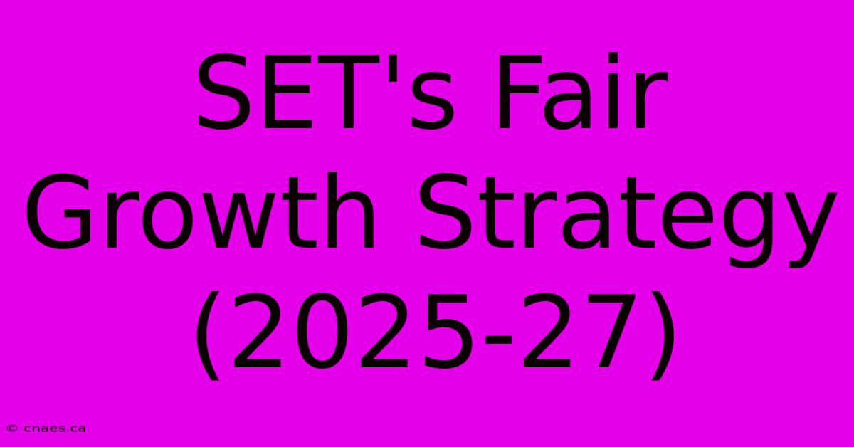 SET's Fair Growth Strategy (2025-27)