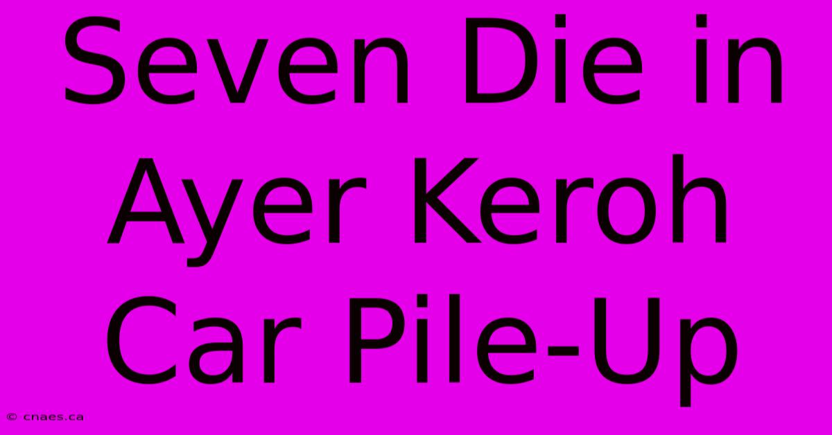 Seven Die In Ayer Keroh Car Pile-Up