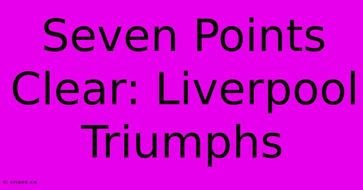 Seven Points Clear: Liverpool Triumphs