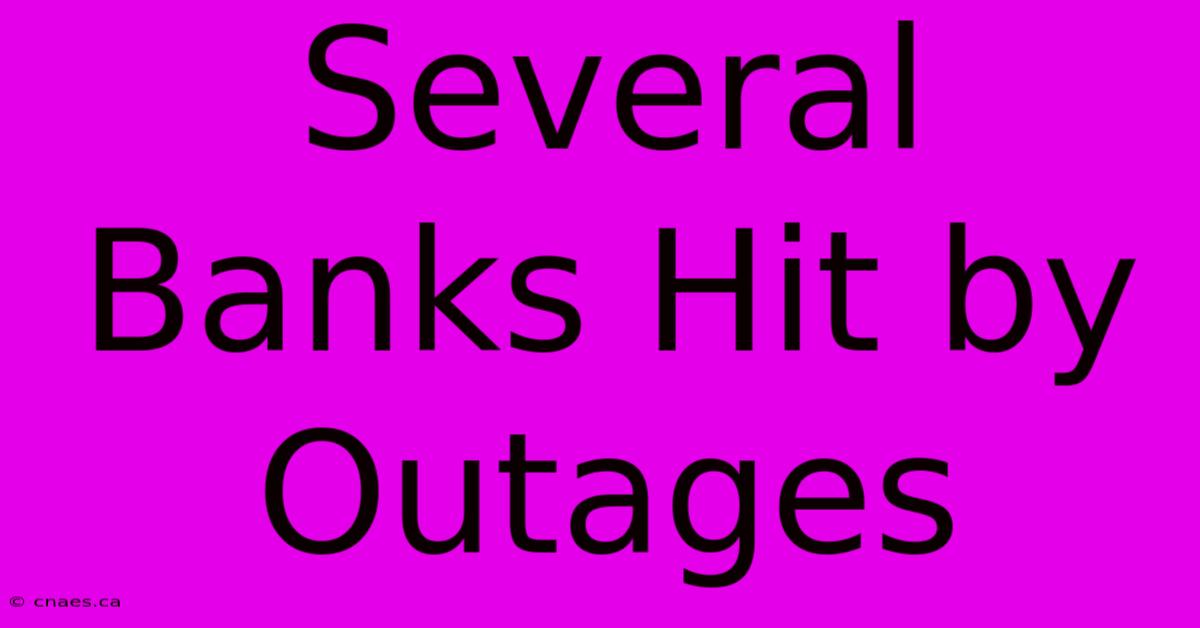 Several Banks Hit By Outages