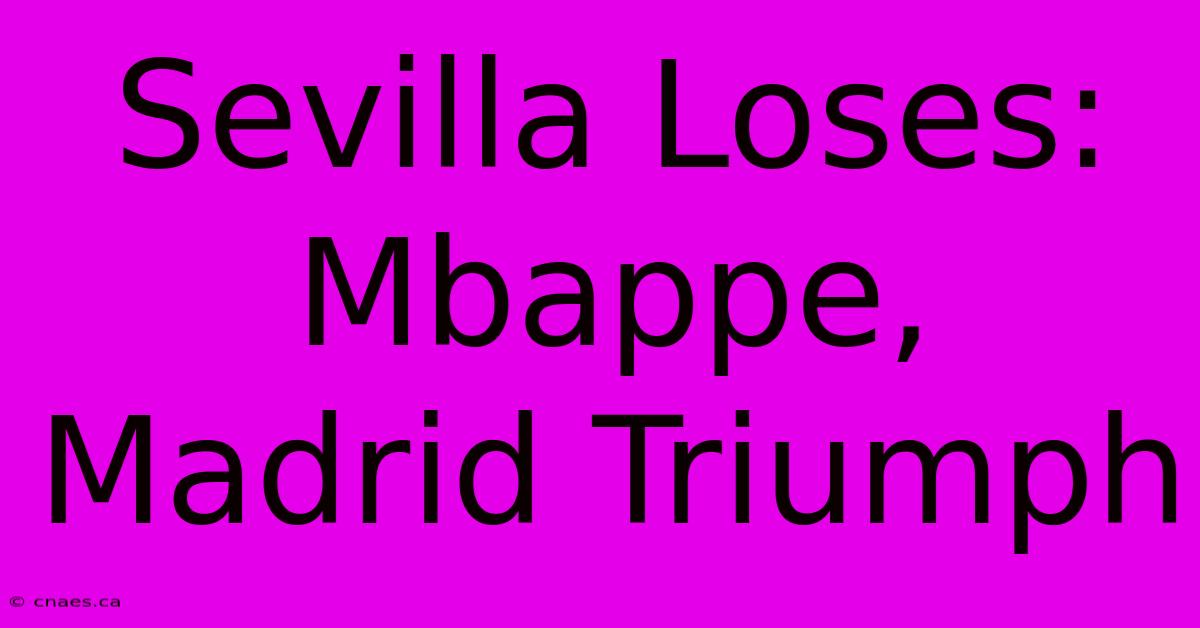 Sevilla Loses: Mbappe, Madrid Triumph