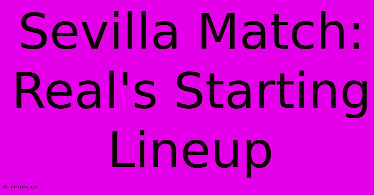 Sevilla Match: Real's Starting Lineup