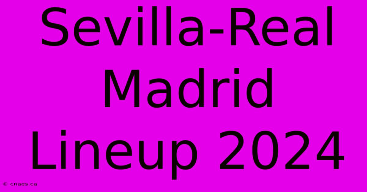 Sevilla-Real Madrid Lineup 2024