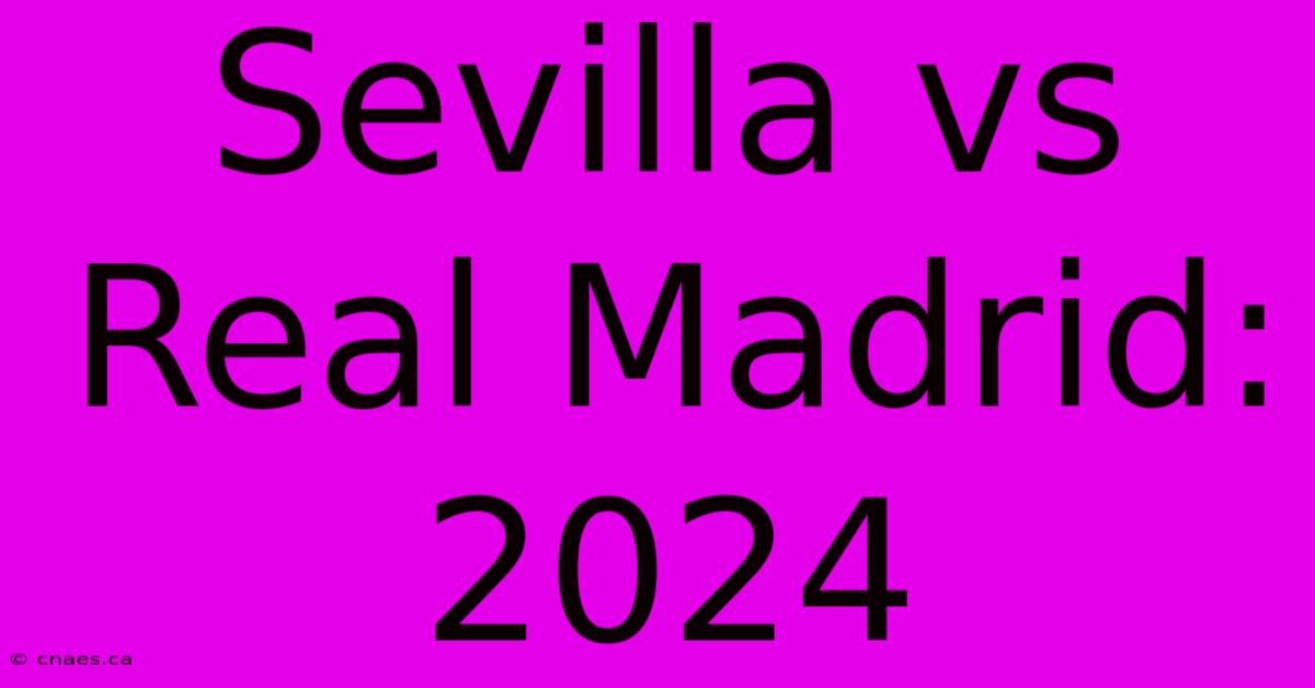 Sevilla Vs Real Madrid: 2024