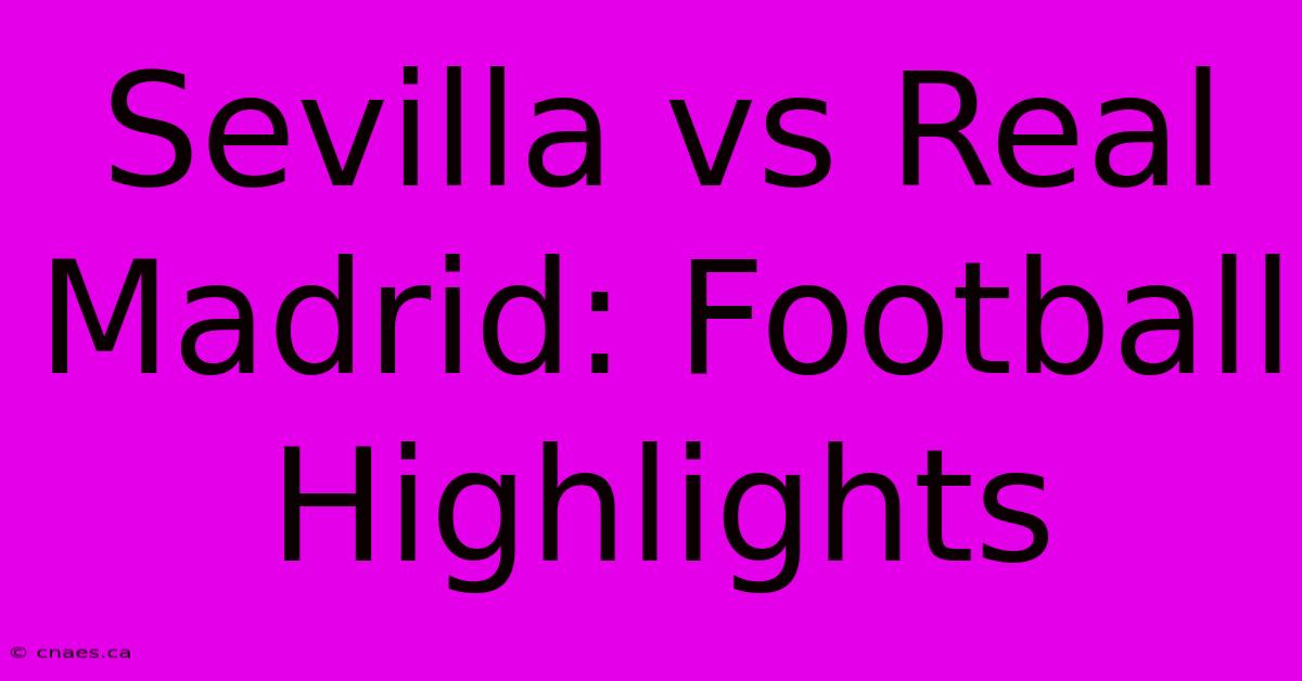 Sevilla Vs Real Madrid: Football Highlights