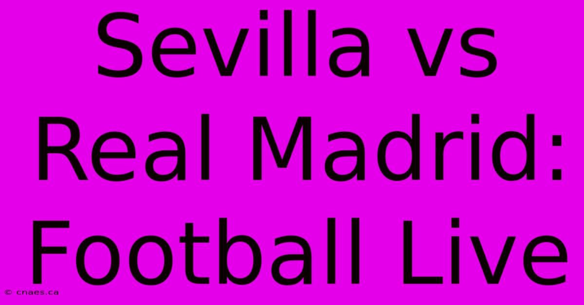 Sevilla Vs Real Madrid: Football Live